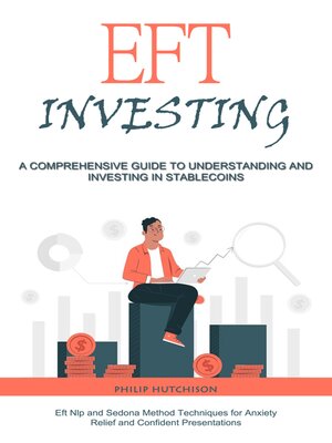 cover image of Eft Investing--A Comprehensive Guide to Understanding and Investing in Stable coins (Eft Nlp and Sedona Method Techniques for Anxiety Relief and Confident Presentations)